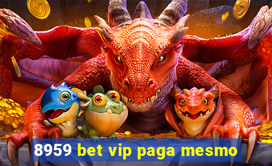 8959 bet vip paga mesmo